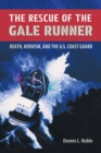 The Rescue of the ""Gale Runner : Death, Heroism, and the U.S. Coast Guard - Book