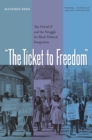 The Ticket to Freedom : The NAACP and the Struggle for Black Political Integration - eBook