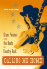 Calling Me Home : Gram Parsons and the Roots of Country Rock - Book