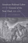 American Railroad Labor and the Genesis of the New Deal, 1919-1935 - eBook