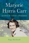 Marjorie Harris Carr : Defender of Florida's Environment - eBook