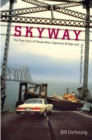 Skyway : The True Story of Tampa Bay's Signature Bridge and the Man Who Brought It Down - eBook
