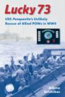 Lucky 73 : USS Pampanito's Unlikely Rescue of Allied POWs in WWII - eBook