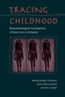 Tracing Childhood : Bioarchaeological investigations of Early Lives in Antiquity - Book
