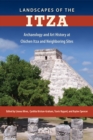 Landscapes of the Itza : Archaeology and Art History at Chichen Itza and Neighboring Sites - eBook