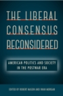 The Liberal Consensus Reconsidered : American Politics and Society in the Postwar Era - eBook