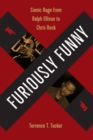Furiously Funny : Comic Rage from Ralph Ellison to Chris Rock - eBook