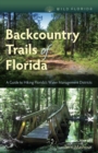 Backcountry Trails of Florida : A Guide to Hiking Florida's Water Management Districts - Book
