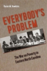 Everybody's Problem : The War on Poverty in Eastern North Carolina - Book