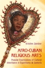 Afro-Cuban Religious Arts : Popular Expressions of Cultural Inheritance in Espiritismo and Santeria - eBook