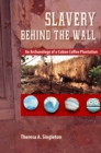 Slavery behind the Wall : An Archaeology of a Cuban Coffee Plantation - eBook