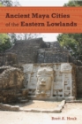 Ancient Maya Cities of the Eastern Lowlands - eBook
