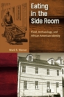 Eating in the Side Room : Food, Archaeology, and African American Identity - eBook