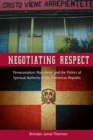 Negotiating Respect : Pentecostalism, Masculinity, and the Politics of Spiritual Authority in the Dominican Republic - eBook