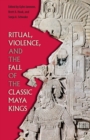 Ritual, Violence, and the Fall of the Classic Maya Kings - eBook