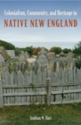Colonialism, Community, and Heritage in Native New England - Book