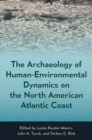 The Archaeology of Human-Environmental Dynamics on the North American Atlantic Coast - eBook