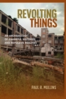 Revolting Things : An Archaeology of Shameful Histories and Repulsive Realities - eBook