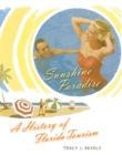 Sunshine Paradise : A History of Florida Tourism - eBook