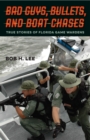 Bad Guys, Bullets, and Boat Chases : True Stories of Florida Game Wardens - eBook