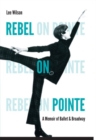 Rebel on Pointe : A Memoir of Ballet and Broadway - Book