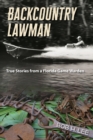 Backcountry Lawman : True Stories from a Florida Game Warden - Book