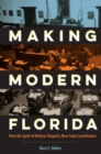 Making Modern Florida : How the Spirit of Reform Shaped a New State Constitution - Book