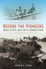 Before the Pioneers : Indians, Settlers, Slaves, and the Founding of Miami - eBook