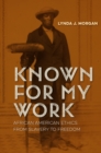 Known for My Work : African American Ethics from Slavery to Freedom - eBook