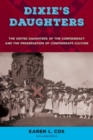Dixie's Daughters : The United Daughters of the Confederacy and the Preservation of Confederate Culture - eBook