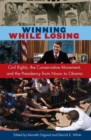 Winning While Losing : Civil Rights, The Conservative Movement and the Presidency from Nixon to Obama - Book