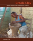Creole Clay : Heritage Ceramics in the Contemporary Caribbean - Book
