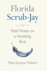 Florida Scrub-Jay : Field Notes on a Vanishing Bird - eBook