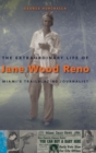 The Extraordinary Life of Jane Wood Reno : Miami's Trailblazing Journalist - Book