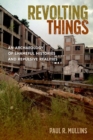 Revolting Things : An Archaeology of Shameful Histories and Repulsive Realities - Book