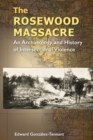 The Rosewood Massacre : An Archaeology and History of Intersectional Violence - Book