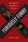 Furiously Funny : Comic Rage from Ralph Ellison to Chris Rock - Book