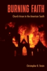 Burning Faith : Church Arson in the American South - Book