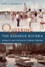 Queering the Redneck Riviera : Sexuality and the Rise of Florida Tourism - Book