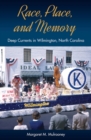 Race, Place, and Memory : Deep Currents in Wilmington, North Carolina - Book