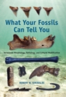 What Your Fossils Can Tell You : Vertebrate Morphology, Pathology, and Cultural Modification - Book