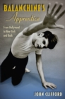 Balanchine's Apprentice : From Hollywood to New York and Back - Book