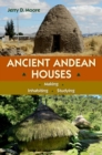Ancient Andean Houses : Making, Inhabiting, Studying - Book