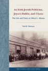 An Irish-Jewish Politician, Joyce's Dublin, and "Ulysses : The Life and Times of Albert L. Altman - Book