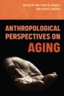 Anthropological Perspectives on Aging - Book