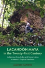 Lacandon Maya in the Twenty-First Century : Indigenous Knowledge and Conservation in Mexico's Tropical Rainforest - Book