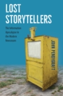 Lost Storytellers : The Information Apocalypse in the Modern Newsroom - eBook