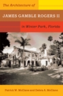 The Architecture of James Gamble Rogers II in Winter Park, Florida - Book