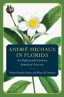 Andre Michaux in Florida : An Eighteenth-Century Botanical Journey - Book