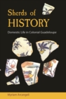 Sherds of History : Domestic Life in Colonial Guadeloupe - Book
